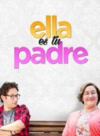 pelicula Ella Es Tu Padre