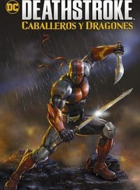 pelicula Deathstroke: Caballeros y Dragones