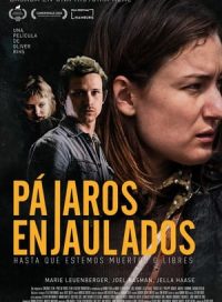 pelicula Pájaros enjaulados (Hasta que estemos muertos o libres)